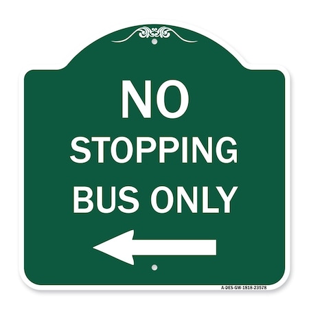 Signmission No Stopping Bus with Arrow Left, Green & White Aluminum Architectural Sign, 18" x 18", GW-1818-23578 A-DES-GW-1818-23578